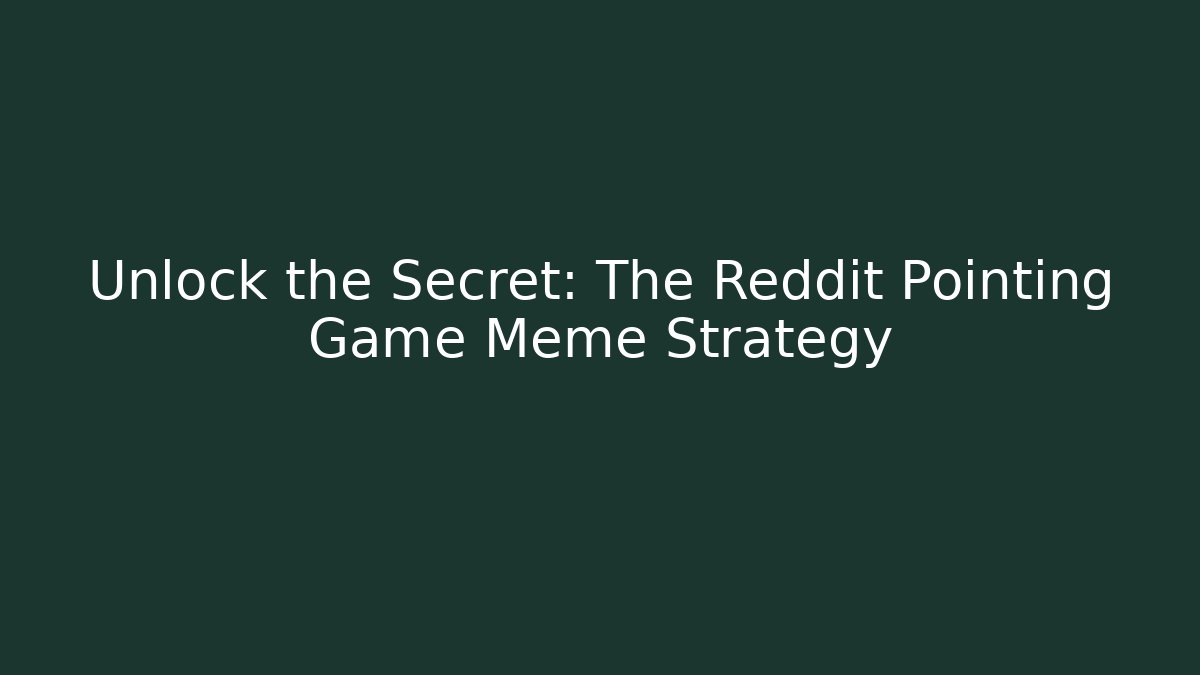 Unlock the Secret: The Reddit Pointing Game Meme Strategy