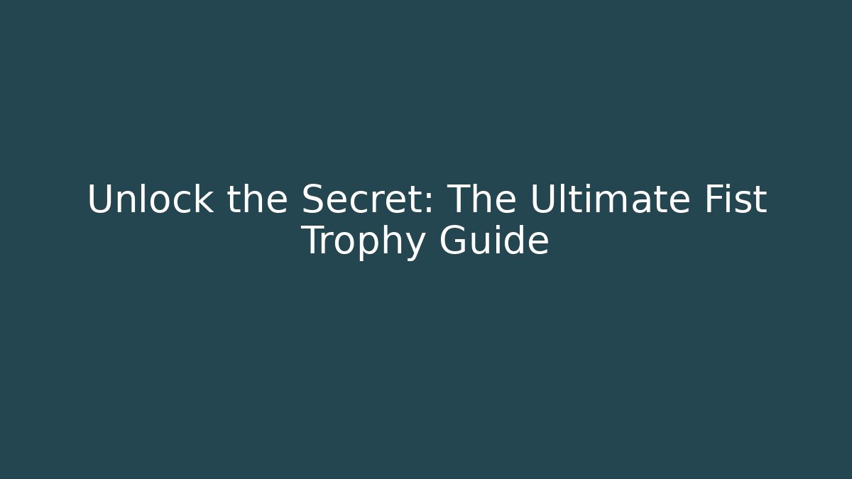Unlock the Secret: The Ultimate Fist Trophy Guide - Felix Cat Insurance