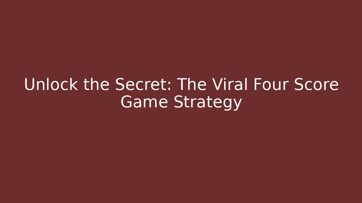 Unlock the Secret: The Viral Four Score Game Strategy