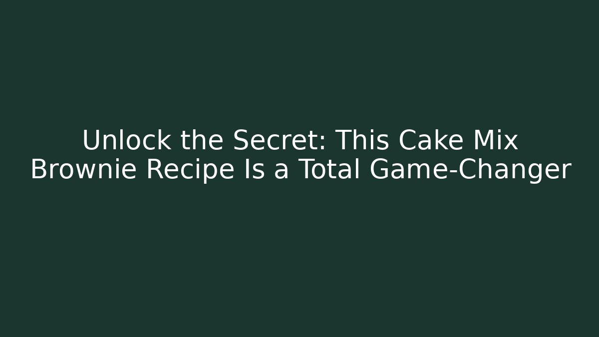 Unlock the Secret: This Cake Mix Brownie Recipe Is a Total Game-Changer