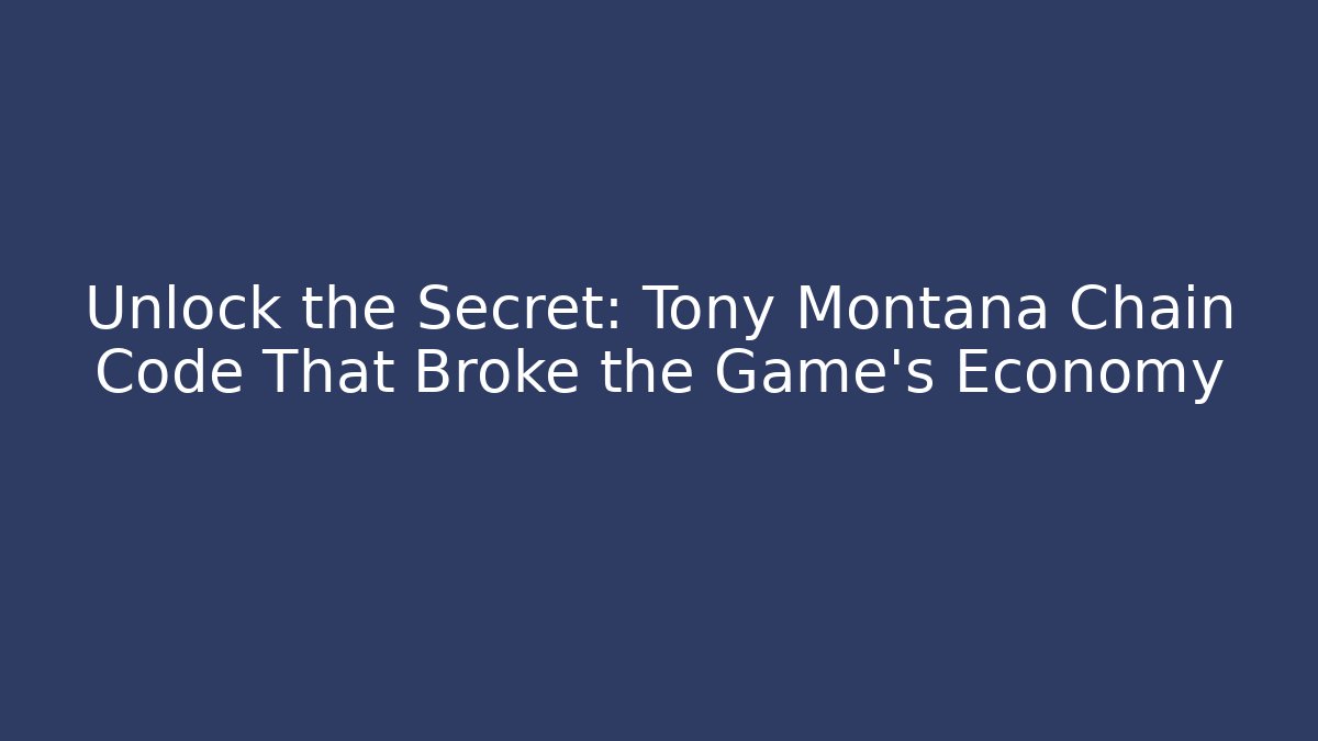 Unlock the Secret: Tony Montana Chain Code That Broke the Game’s Economy - Felix Cat Insurance