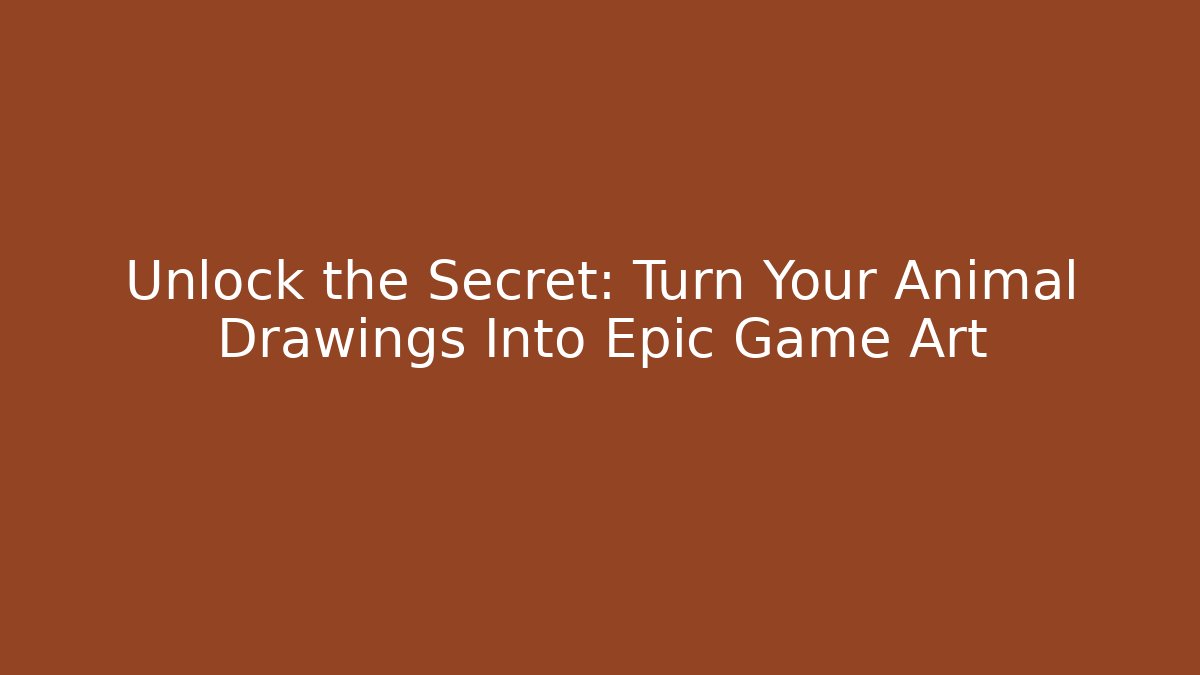 Unlock the Secret: Turn Your Animal Drawings Into Epic Game Art