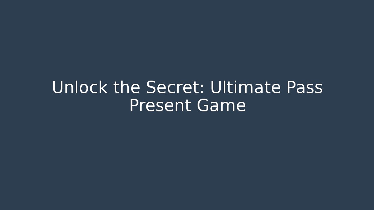 Unlock the Secret: Ultimate Pass Present Game