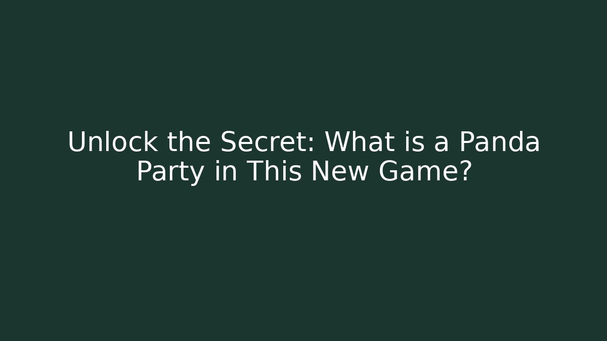 Unlock the Secret: What is a Panda Party in This New Game?