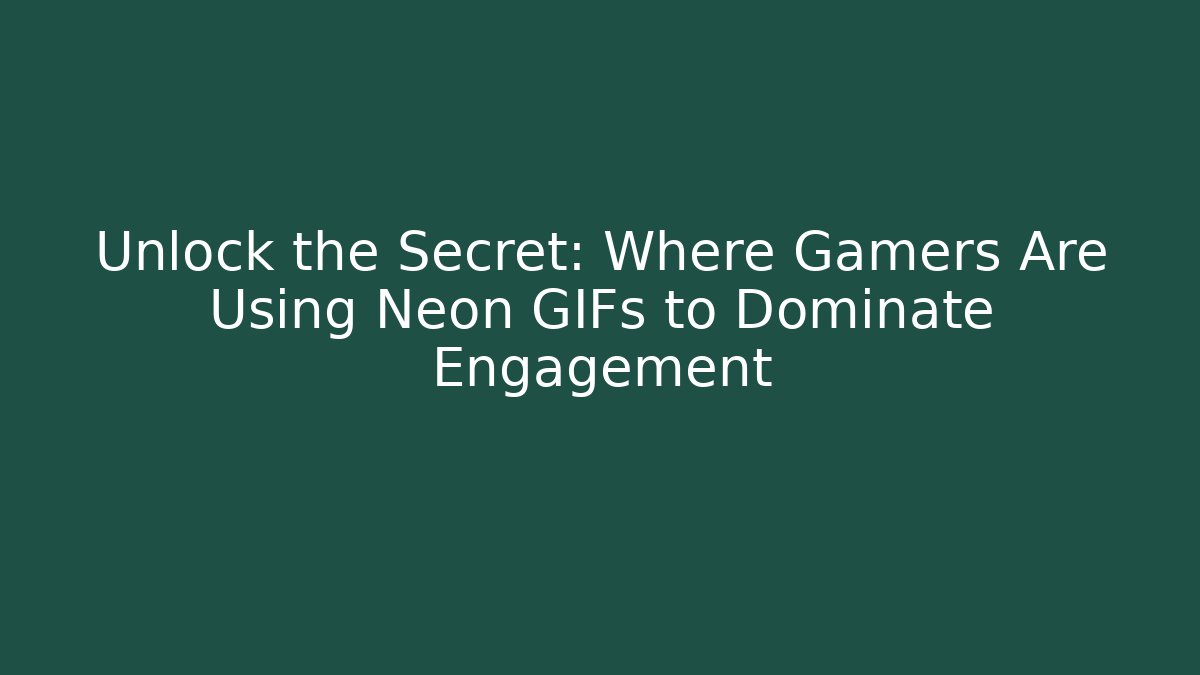 Unlock the Secret: Where Gamers Are Using Neon GIFs to Dominate Engagement