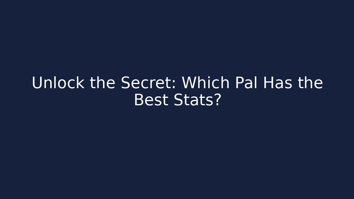 Unlock the Secret: Which Pal Has the Best Stats? - Felix Cat Insurance