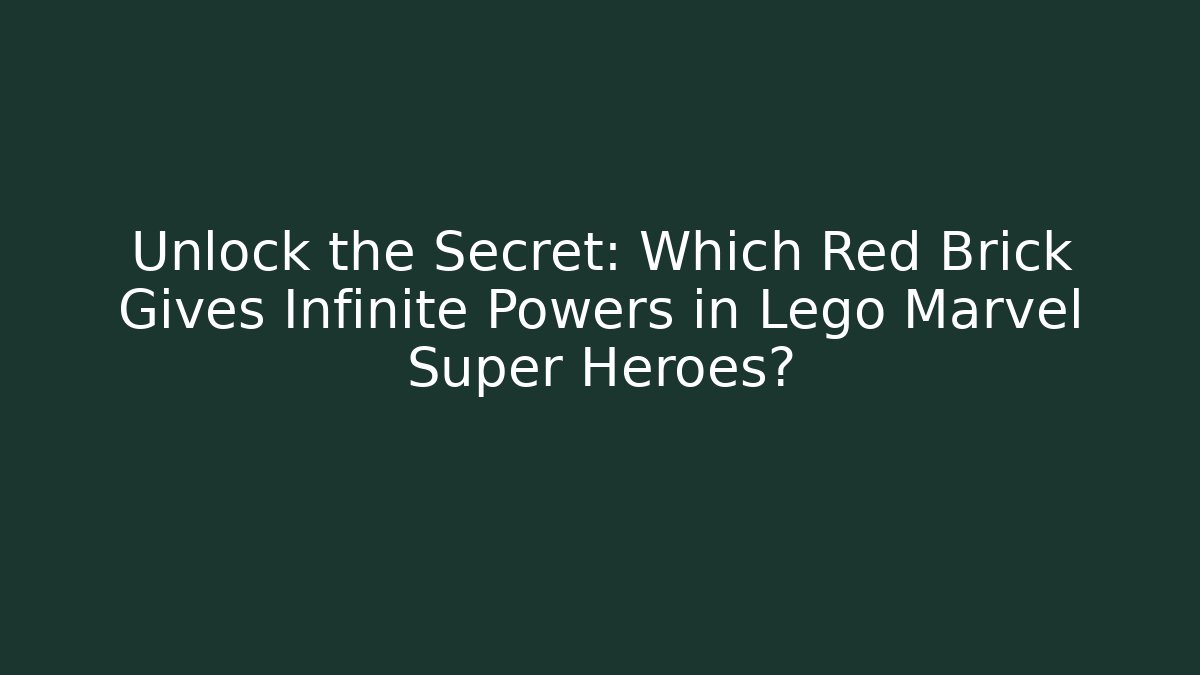 Unlock the Secret: Which Red Brick Gives Infinite Powers in Lego Marvel Super Heroes?