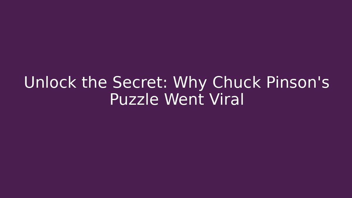 Unlock the Secret: Why Chuck Pinson's Puzzle Went Viral