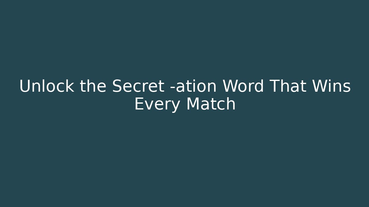 Unlock the Secret -ation Word That Wins Every Match