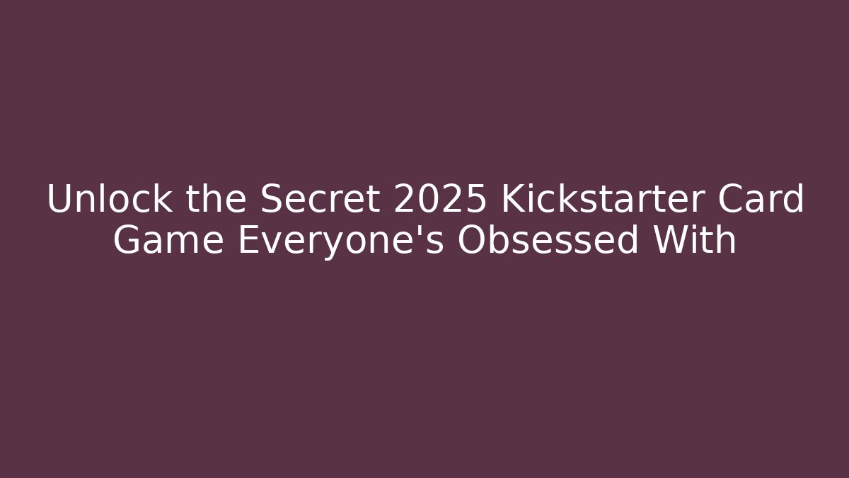 Unlock the Secret 2025 Kickstarter Card Game Everyone’s Obsessed With - Felix Cat Insurance