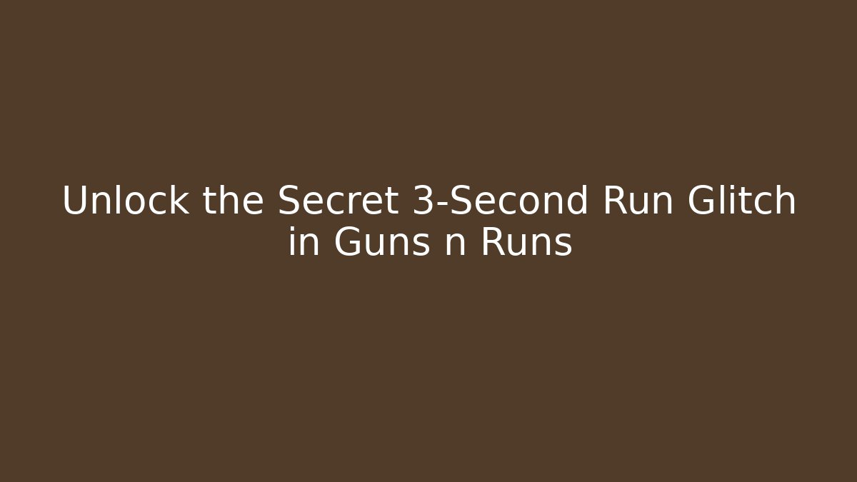 Unlock the Secret 3-Second Run Glitch in Guns n Runs