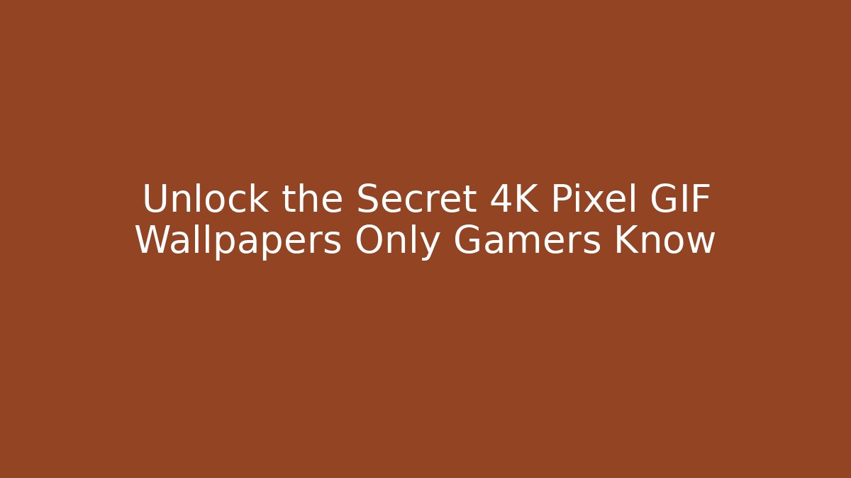 Unlock the Secret 4K Pixel GIF Wallpapers Only Gamers Know
