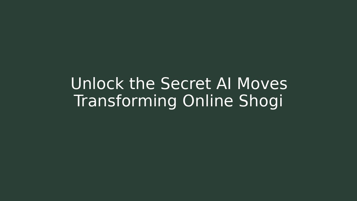 Unlock the Secret AI Moves Transforming Online Shogi