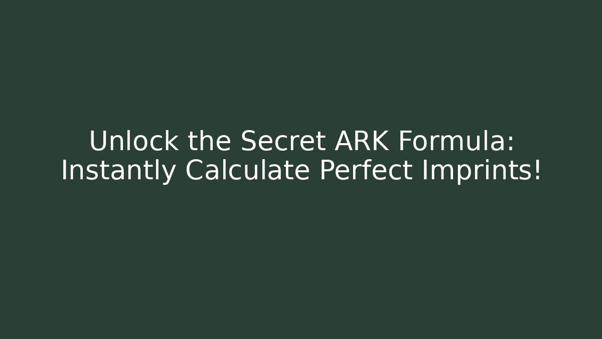Unlock the Secret ARK Formula: Instantly Calculate Perfect Imprints!
