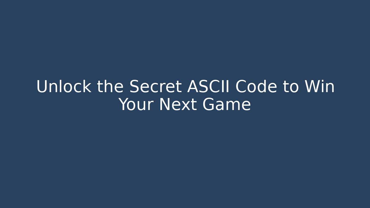 Unlock the Secret ASCII Code to Win Your Next Game