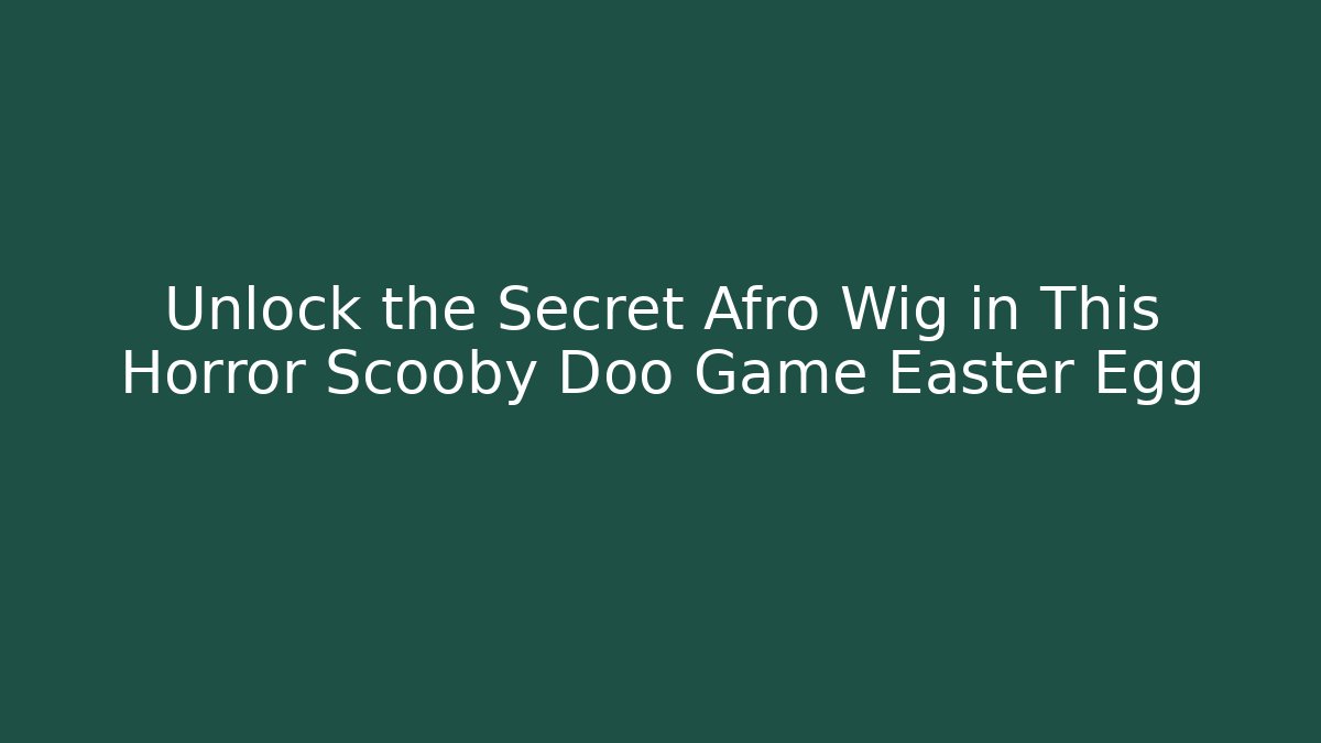 Unlock the Secret Afro Wig in This Horror Scooby Doo Game Easter Egg - Felix Cat Insurance