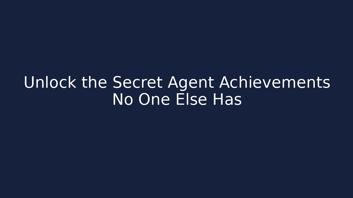 Unlock the Secret Agent Achievements No One Else Has - Felix Cat Insurance