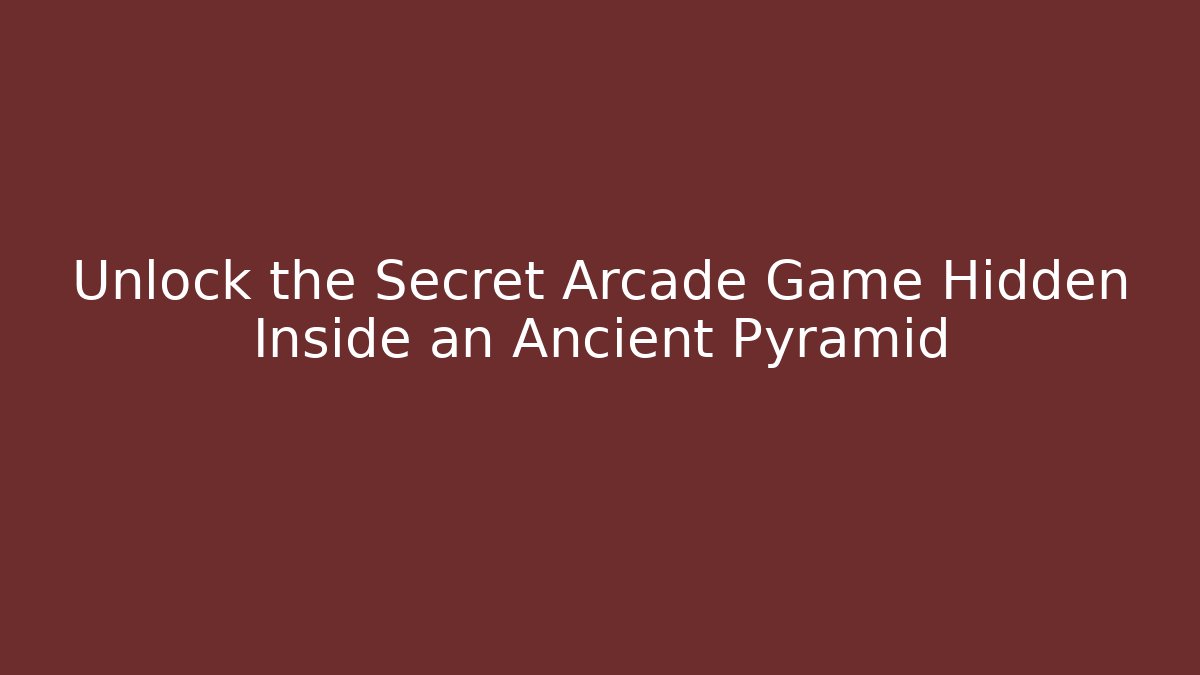 Unlock the Secret Arcade Game Hidden Inside an Ancient Pyramid