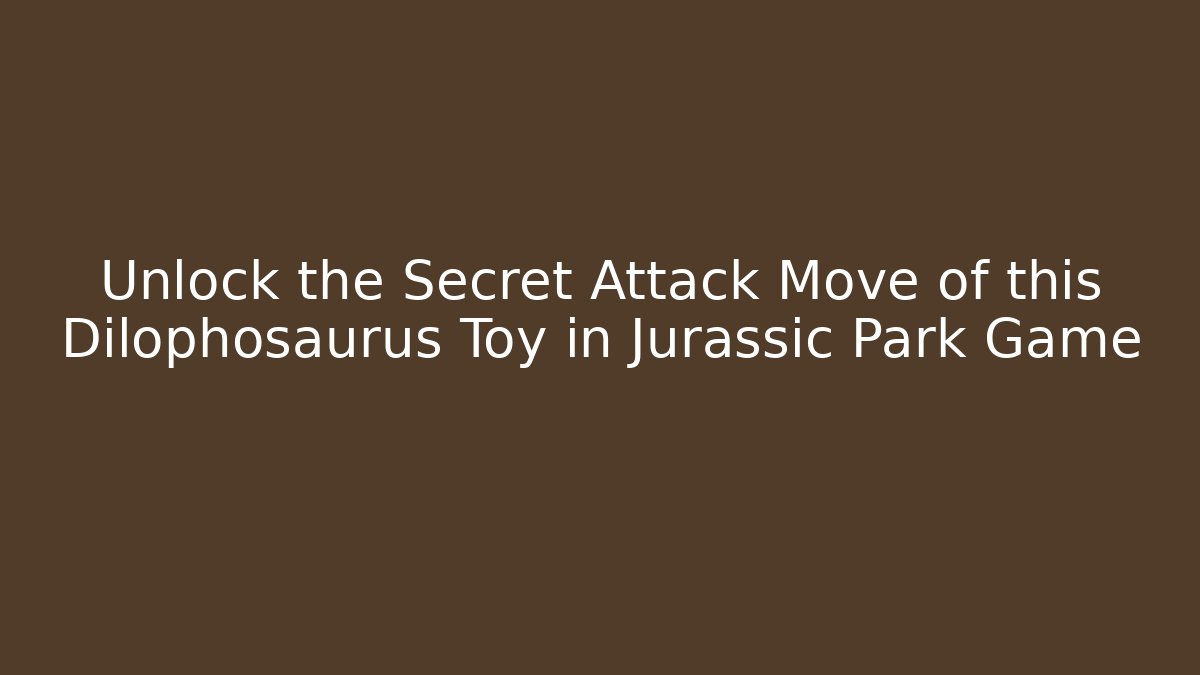 Unlock the Secret Attack Move of this Dilophosaurus Toy in Jurassic Park Game - Felix Cat Insurance
