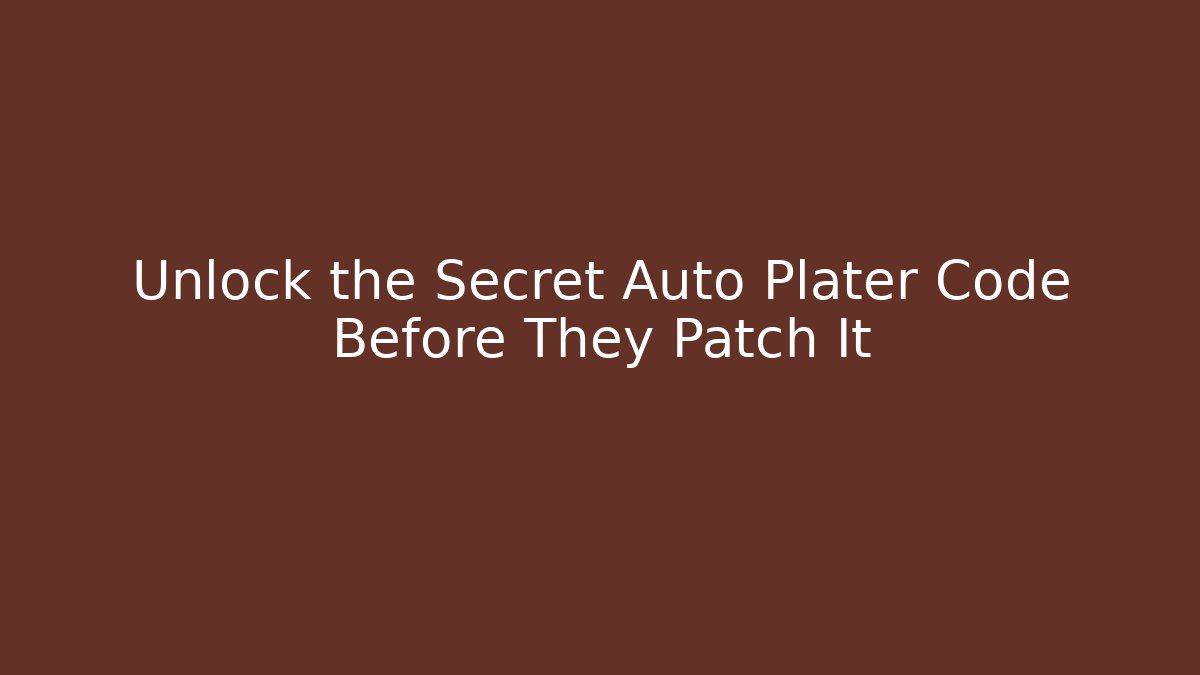 Unlock the Secret Auto Plater Code Before They Patch It - Felix Cat Insurance