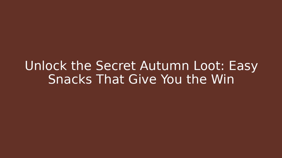 Unlock the Secret Autumn Loot: Easy Snacks That Give You the Win