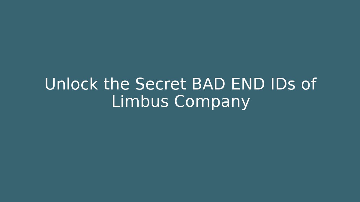 Unlock the Secret BAD END IDs of Limbus Company