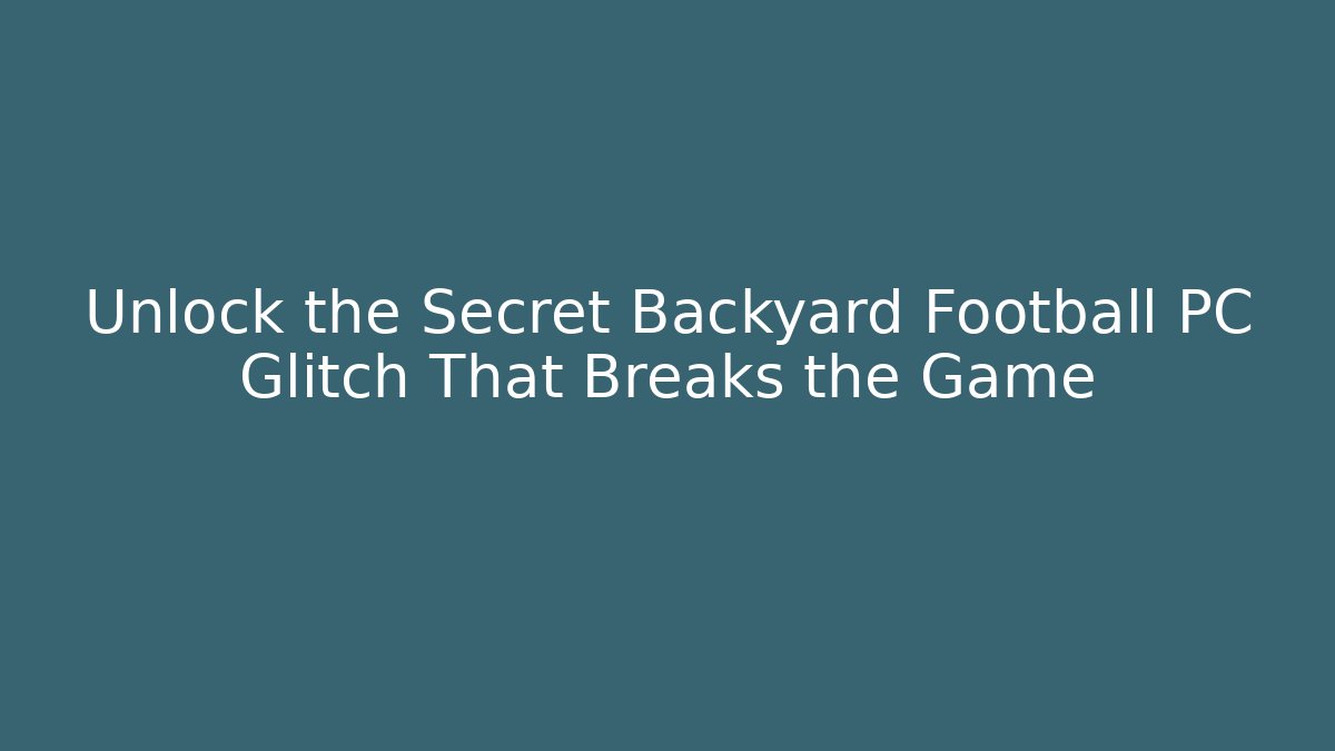 Unlock the Secret Backyard Football PC Glitch That Breaks the Game