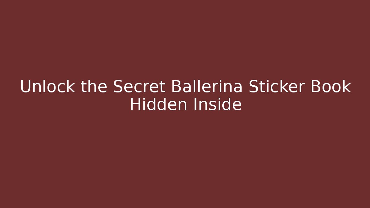 Unlock the Secret Ballerina Sticker Book Hidden Inside
