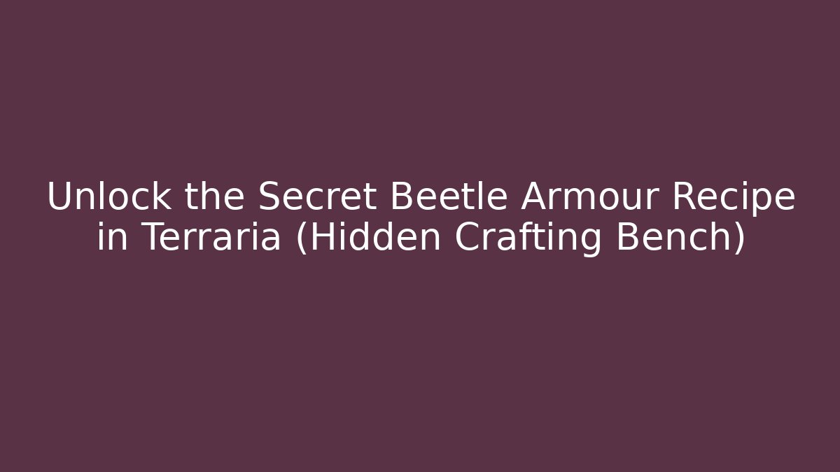 Unlock the Secret Beetle Armour Recipe in Terraria (Hidden Crafting Bench)