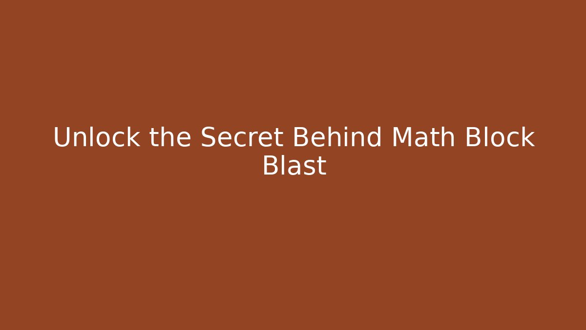Unlock the Secret Behind Math Block Blast
