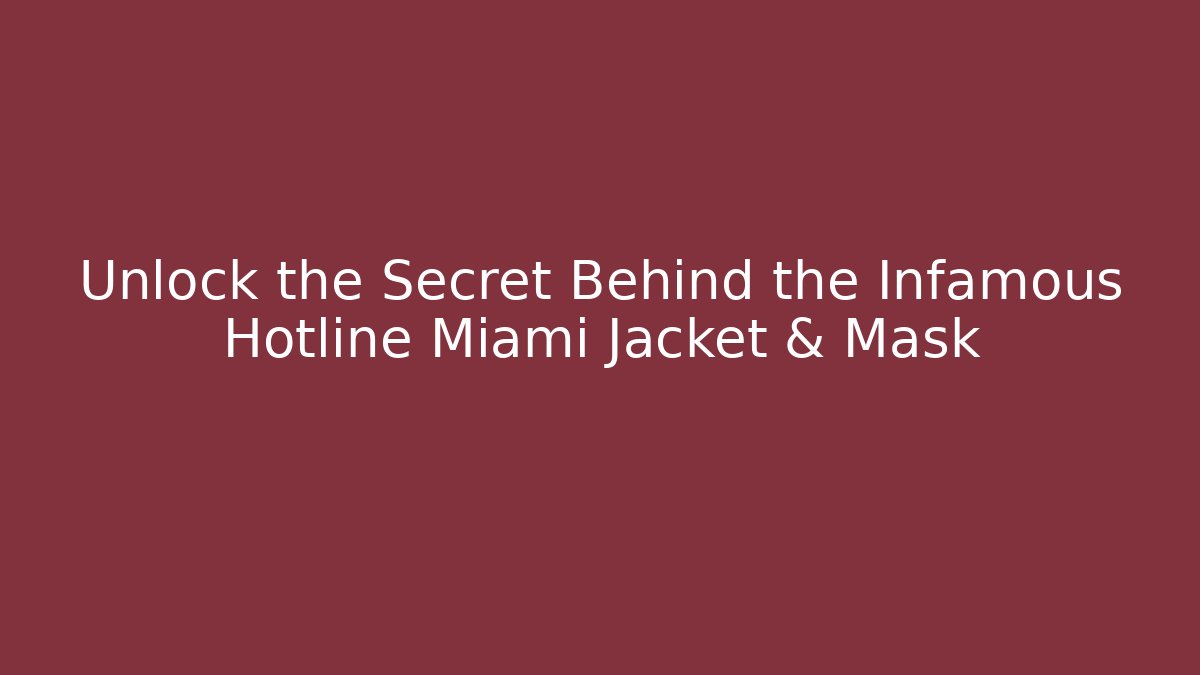 Unlock the Secret Behind the Infamous Hotline Miami Jacket & Mask