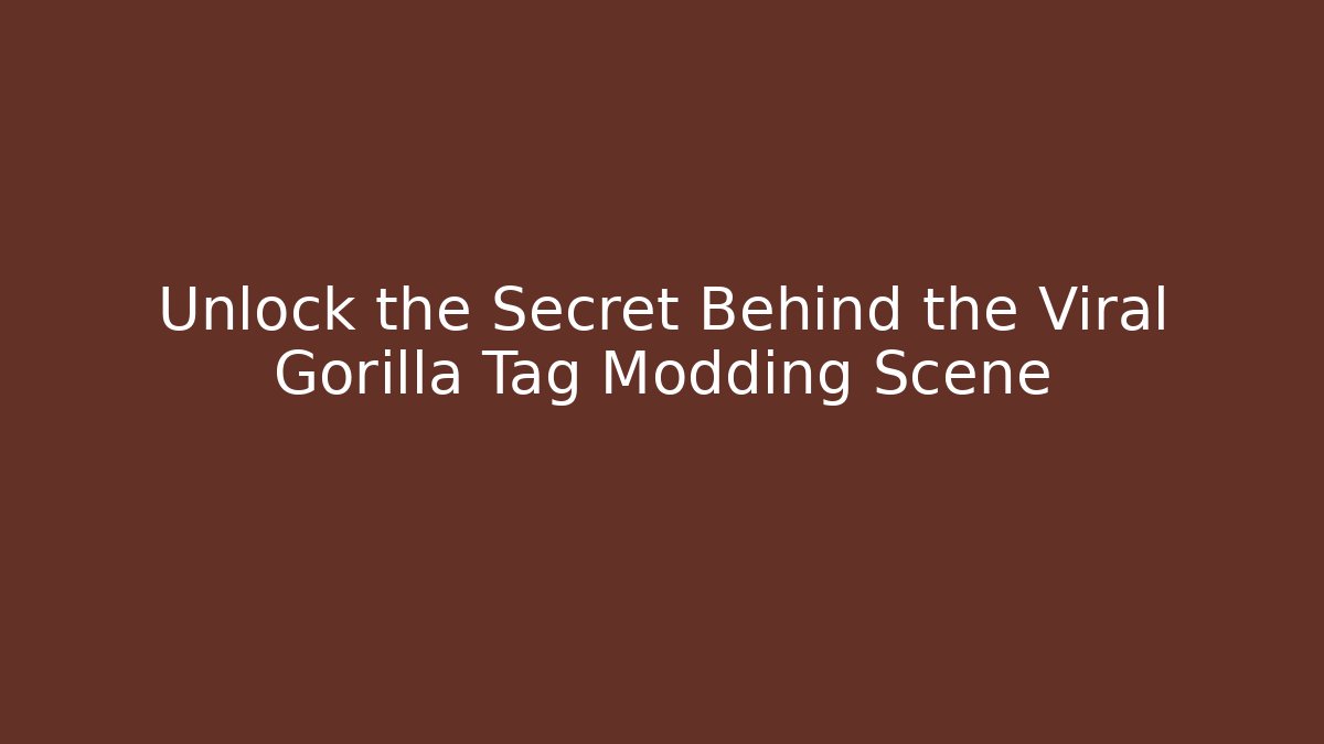 Unlock the Secret Behind the Viral Gorilla Tag Modding Scene