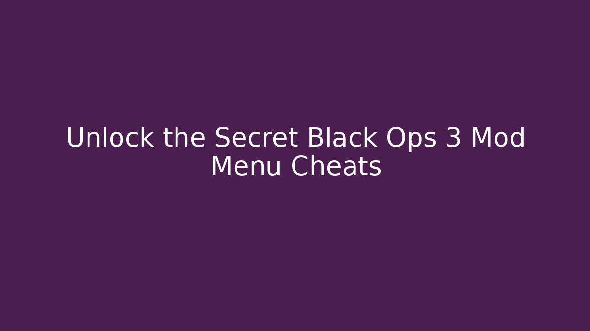 Unlock the Secret Black Ops 3 Mod Menu Cheats