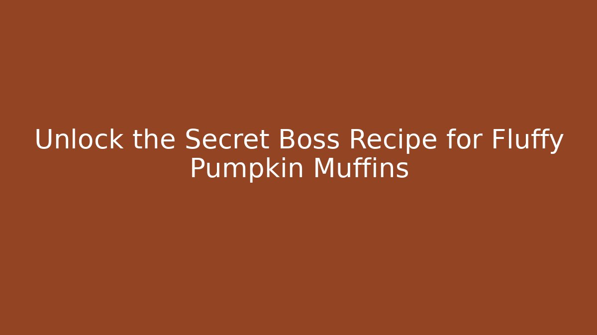 Unlock the Secret Boss Recipe for Fluffy Pumpkin Muffins