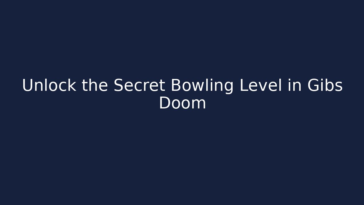 Unlock the Secret Bowling Level in Gibs Doom