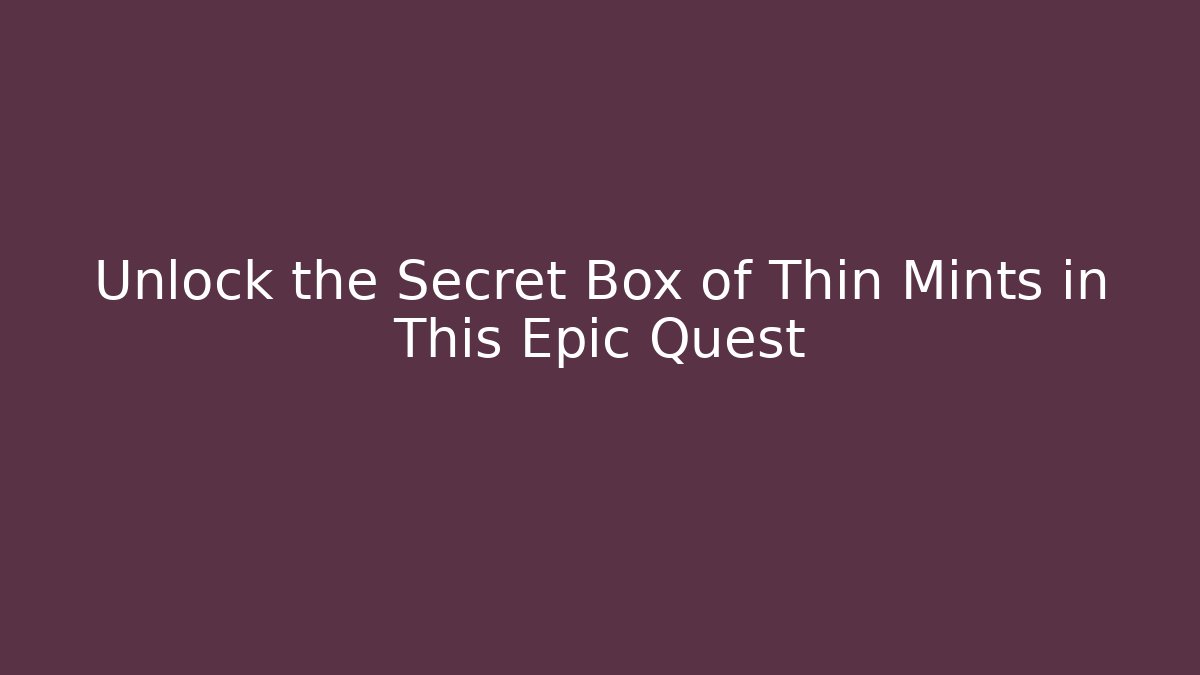Unlock the Secret Box of Thin Mints in This Epic Quest