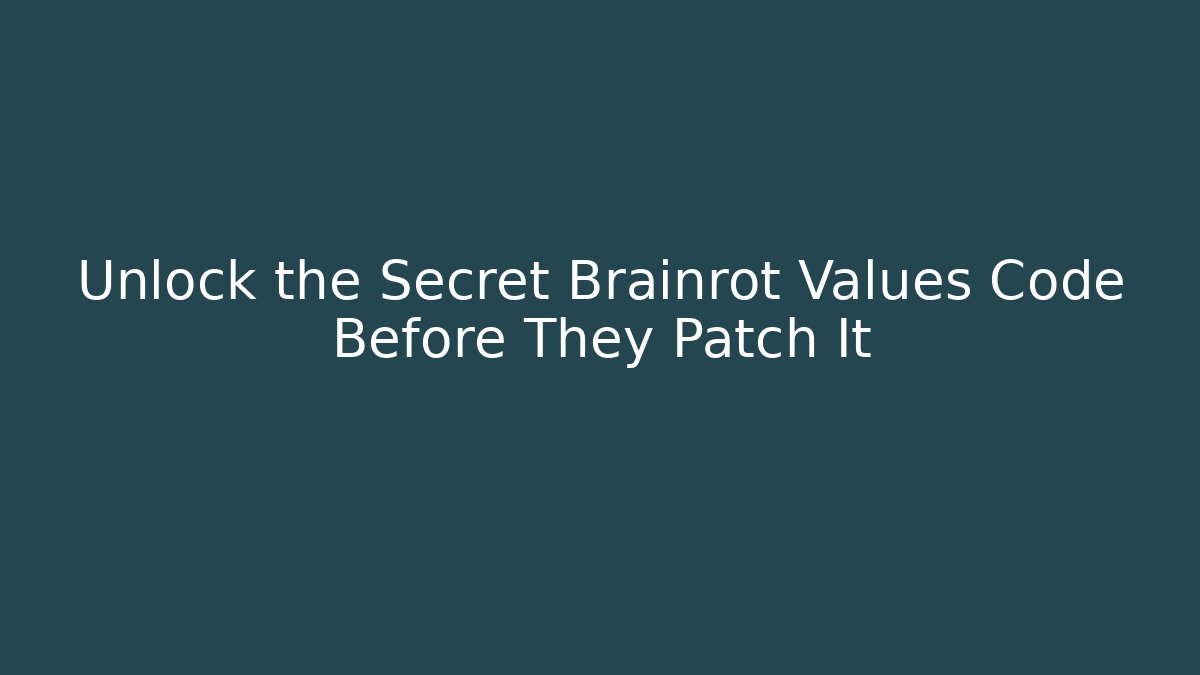 Unlock the Secret Brainrot Values Code Before They Patch It