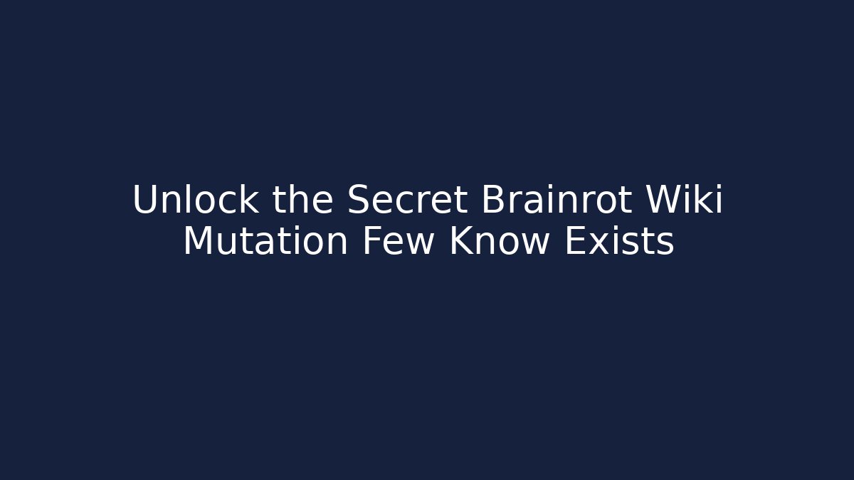 Unlock the Secret Brainrot Wiki Mutation Few Know Exists