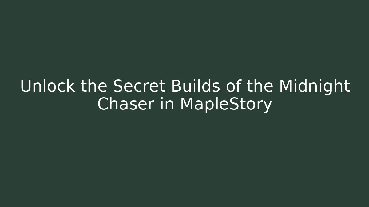 Unlock the Secret Builds of the Midnight Chaser in MapleStory
