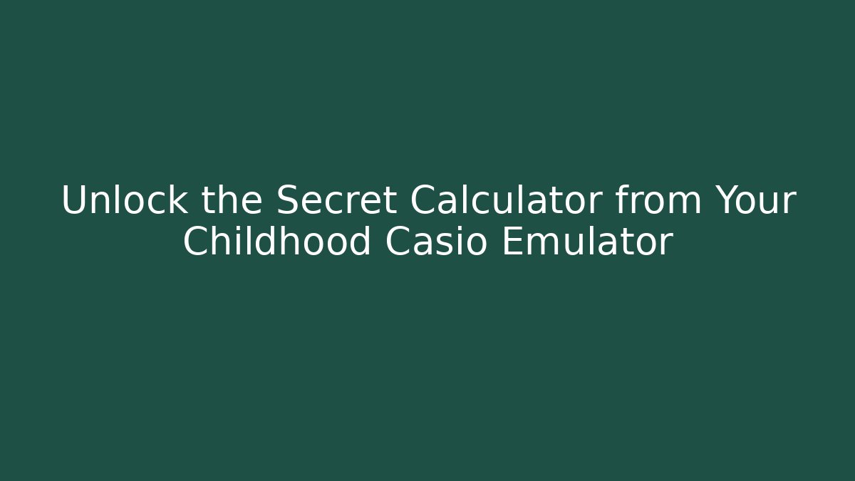 Unlock the Secret Calculator from Your Childhood Casio Emulator