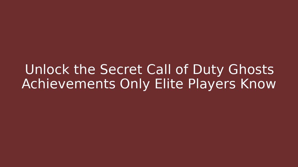 Unlock the Secret Call of Duty Ghosts Achievements Only Elite Players Know - Felix Cat Insurance