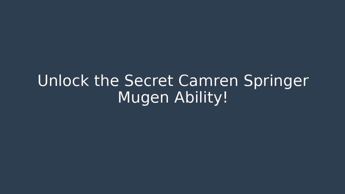 Unlock the Secret Camren Springer Mugen Ability!