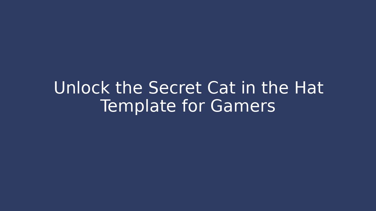 Unlock the Secret Cat in the Hat Template for Gamers