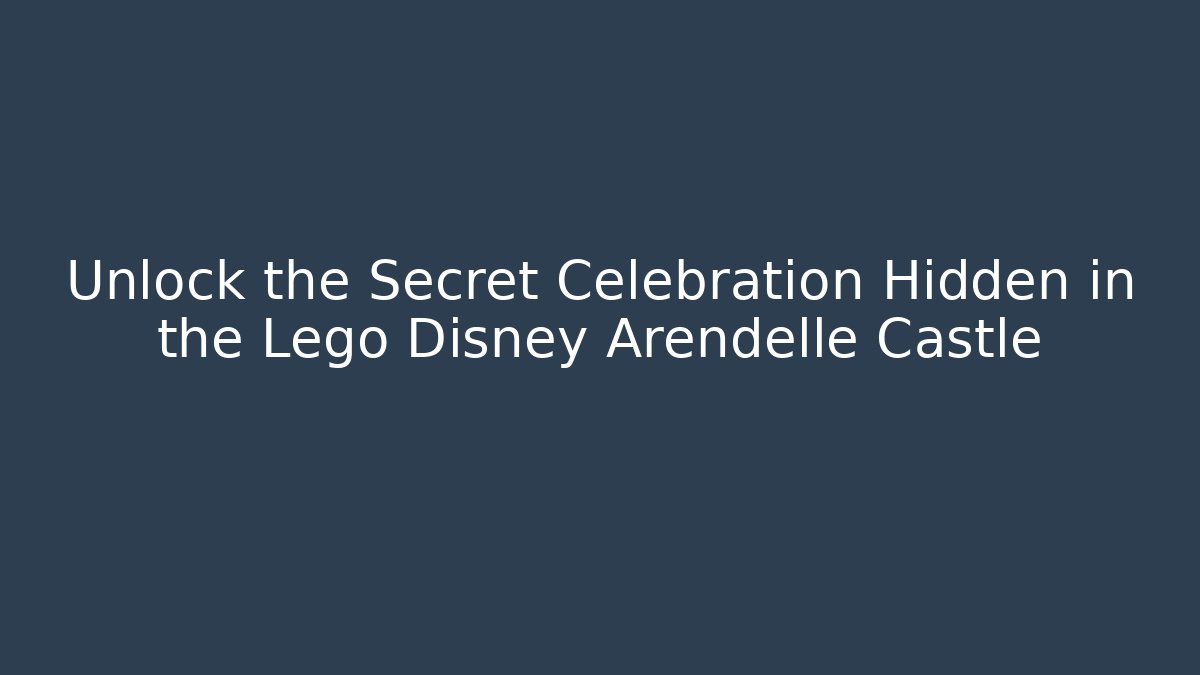 Unlock the Secret Celebration Hidden in the Lego Disney Arendelle Castle