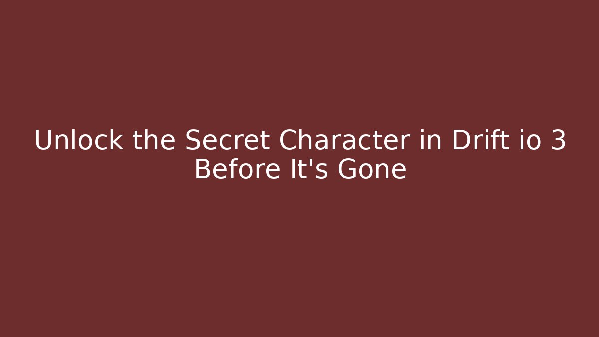Unlock the Secret Character in Drift io 3 Before It's Gone