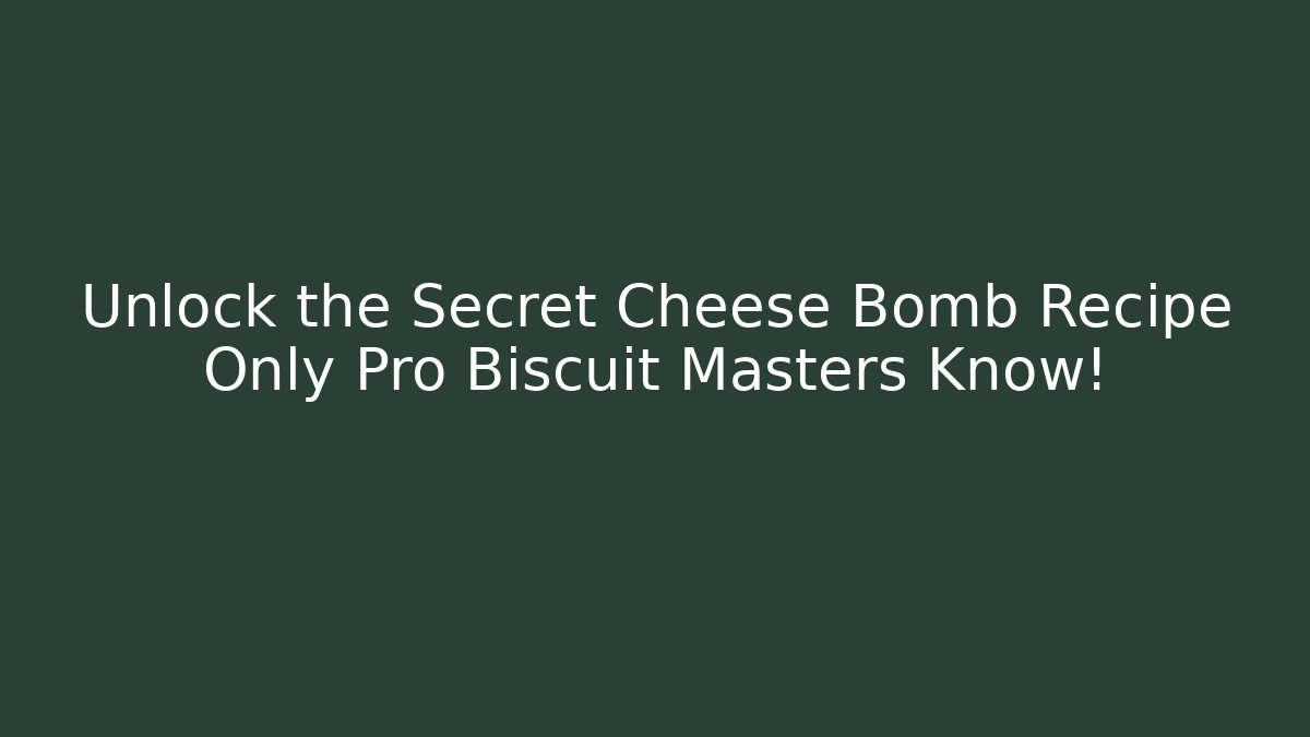 Unlock the Secret Cheese Bomb Recipe Only Pro Biscuit Masters Know!