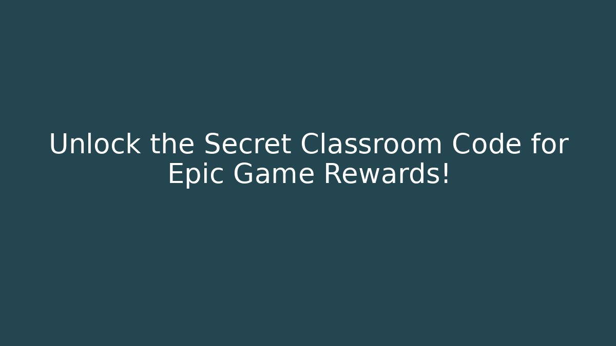 Unlock the Secret Classroom Code for Epic Game Rewards!