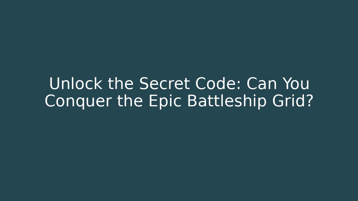 Unlock the Secret Code: Can You Conquer the Epic Battleship Grid? - Felix Cat Insurance