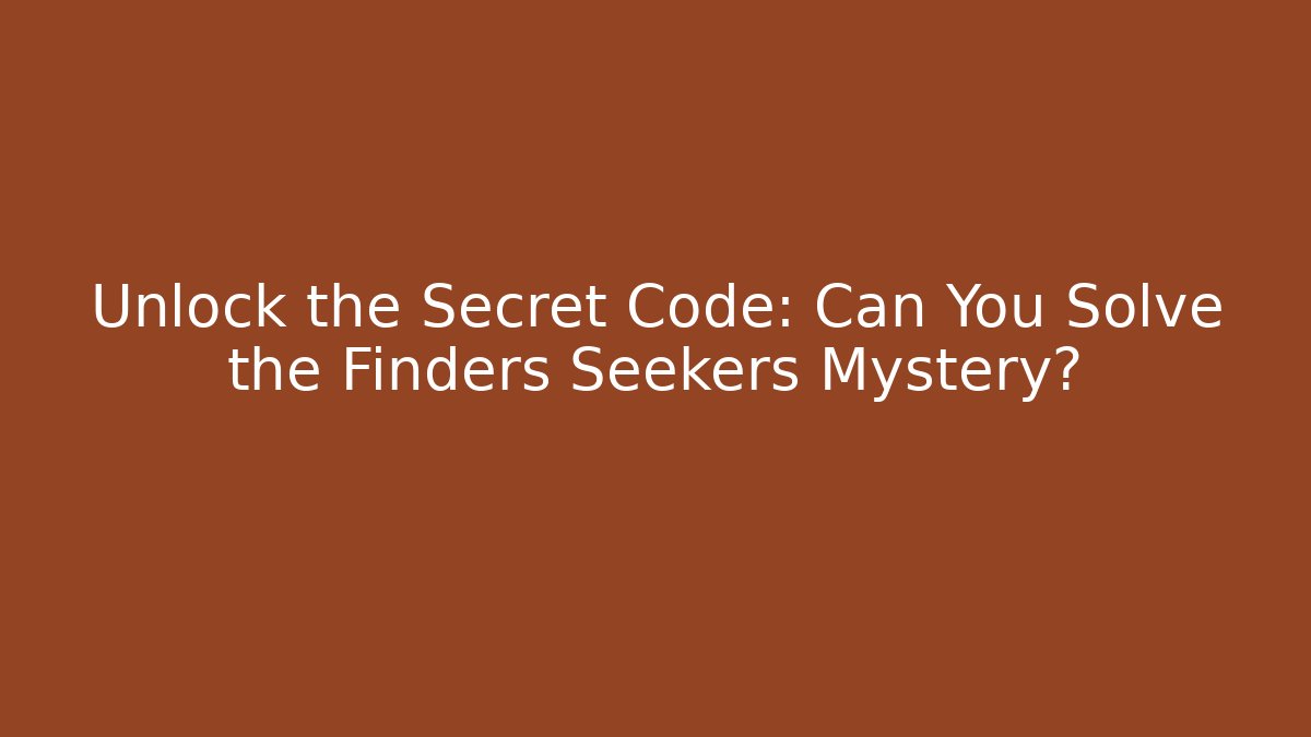 Unlock the Secret Code: Can You Solve the Finders Seekers Mystery?
