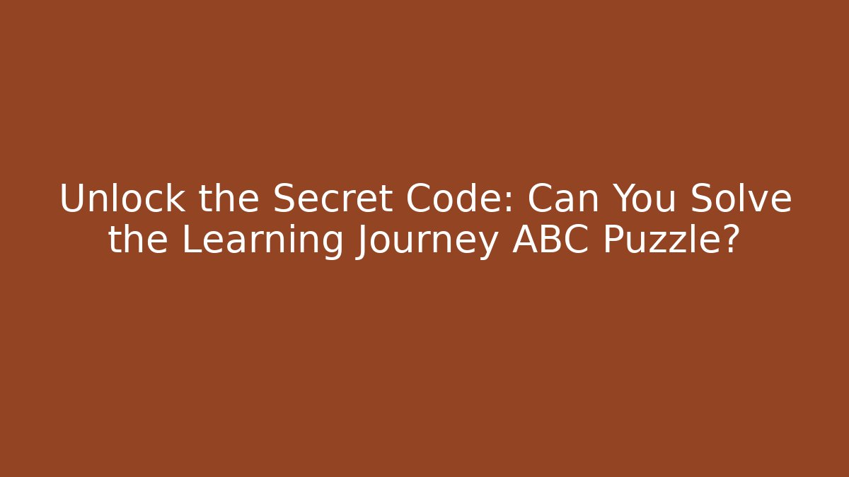 Unlock the Secret Code: Can You Solve the Learning Journey ABC Puzzle?